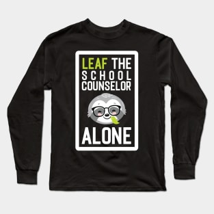 Funny School Counselor Pun - Leaf me Alone - Gifts for School Counselors Long Sleeve T-Shirt